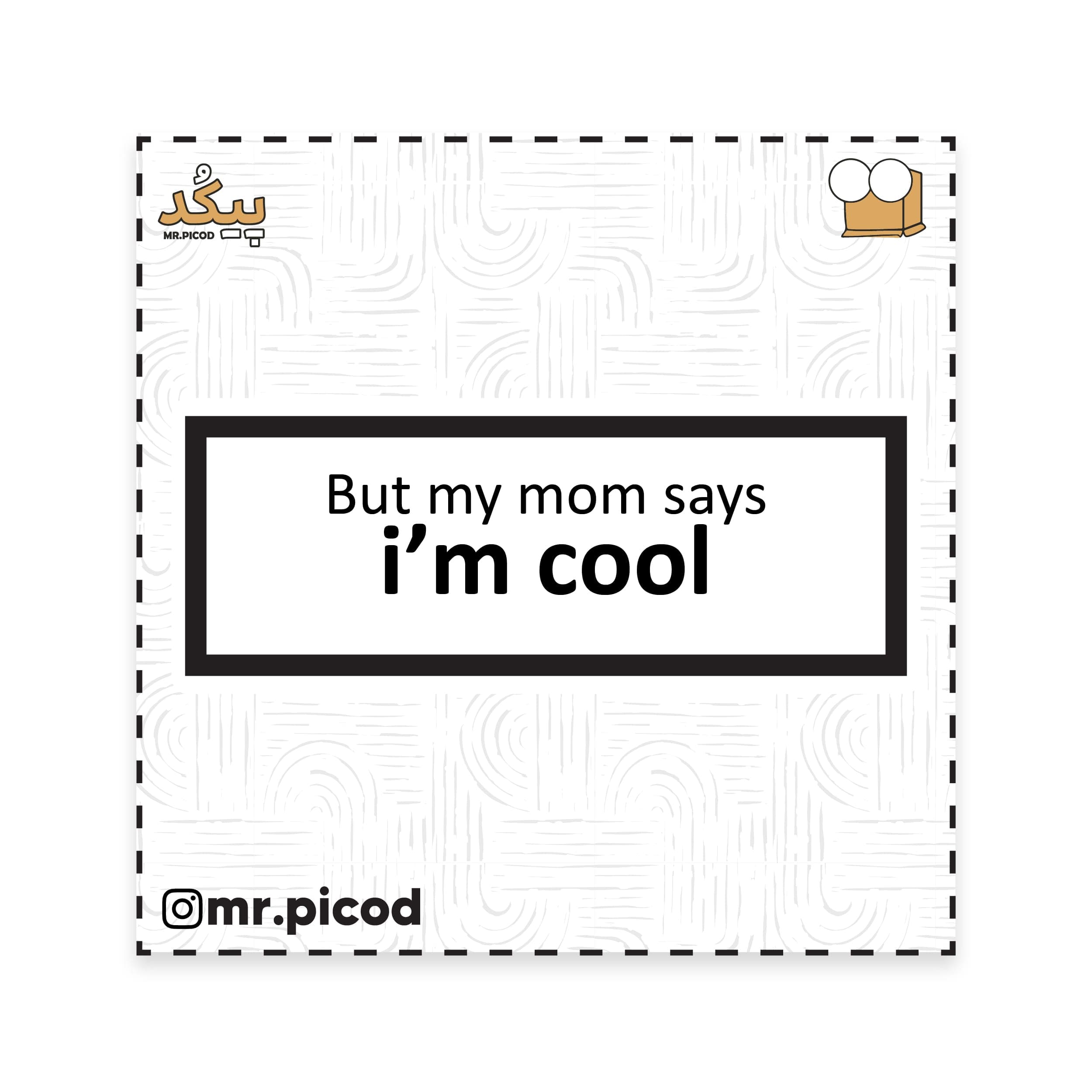 استیکر مستر پیکد طرح But my mom says I’m cool کد PCD-ST1418