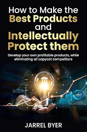و دانلود نسخه کامل کتاب زبان اصلی How to Make the Best Products and Intellectually Protect them: Develop your own profitable products, while eliminating all copycat competitors (Master Inventing)