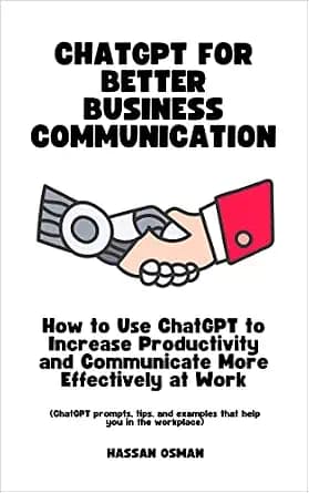 و دانلود نسخه کامل کتاب زبان اصلی ChatGPT for Better Business Communication: How to Use ChatGPT to Increase Productivity and Communicate More Effectively at Work (ChatGPT prompts, tips, and examp