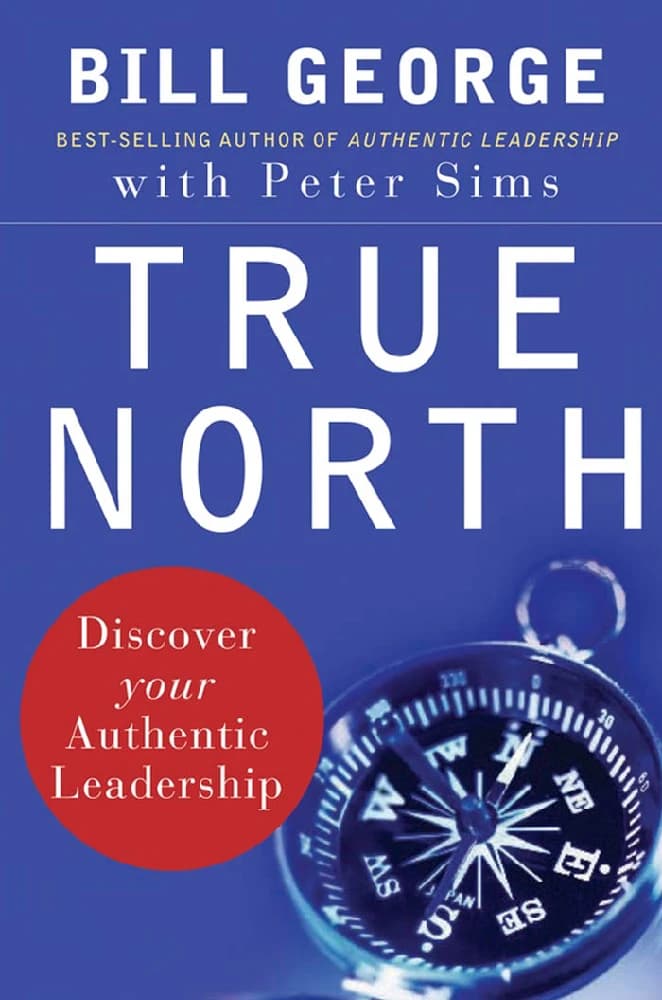 کتاب True North: Discover Your Authentic Leadership (شمال حقیقی: رهبری اصیل خود را کشف کنید) نسخه انگلیسی PDF | بیل جورج، پیتر سیمز