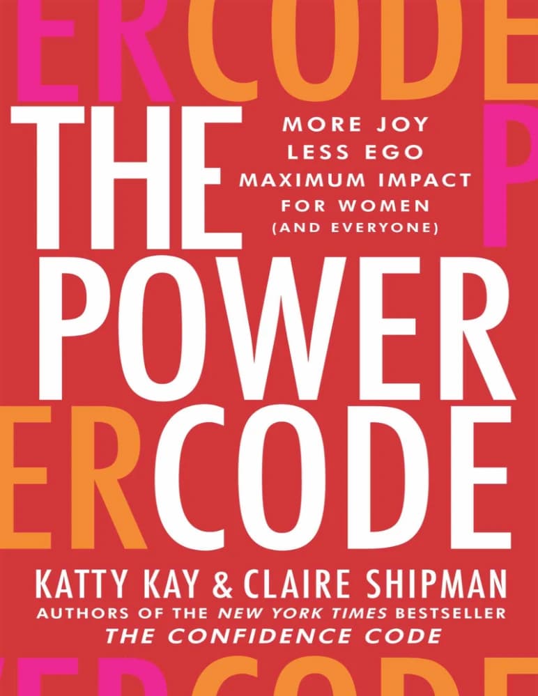 کتاب The Power Code: More Joy, Less Ego, Maximum Impact for Women and Everyone (کد قدرت: شادی بیشتر، منیت کمتر و بیشترین تأثیرگذاری برای زنان و همه) نسخه انگلیسی PDF