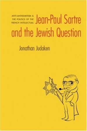 دانلود کتاب Jean-Paul Sartre and The Jewish Question: Anti-antisemitism and the Politics of the French Intellectual (Texts and Contexts)