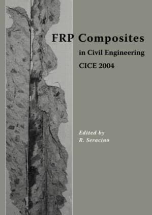 دانلود کتاب FRP Composites in Civil Engineering – CICE 2004: Proceedings of the 2nd International Conference on FRP Composites in Civil Engineering – CICE 2004, 8-10 December 2004, Adelaide, Australia