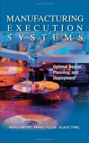 دانلود کتاب Manufacturing Execution Systems (MES): Optimal Design, Planning, and Deployment