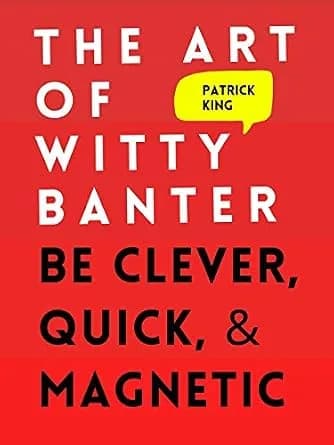 و دانلود نسخه کامل کتاب زبان اصلی The Art of Witty Banter: Be Clever, Quick, & Magnetic (2nd Edition) (How to be More Likable and Charismatic Book 3) | دانلود کتاب خارجی