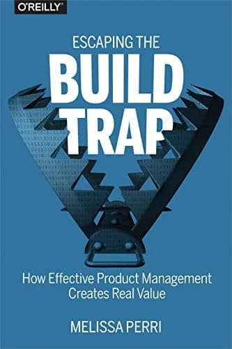و دانلود نسخه کامل کتاب زبان اصلی Escaping the Build Trap: How Effective Product Management Creates Real Value 1st Edition | دانلود کتاب خارجی