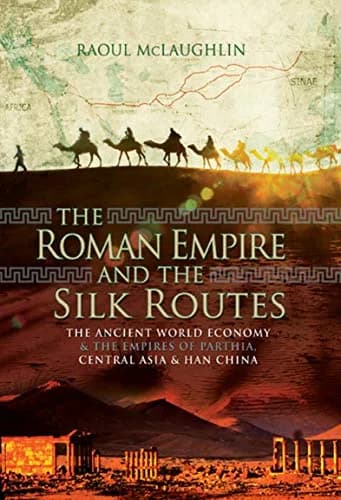 و دانلود نسخه کامل کتاب زبان اصلی The Roman Empire and the Silk Routes: The Ancient World Economy & the Empires of Parthia, Central Asia & Han China Kindle Edition PDF | دانلود کتاب خار