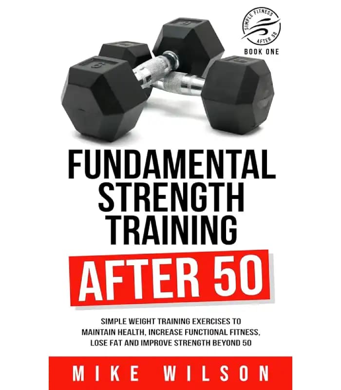 کتاب Fundamental Strength Training After 50 (اصول تمرینات قدرتی پس از ۵۰ سالگی) اثر مایک ویلسون | نسخه انگلیسی PDF