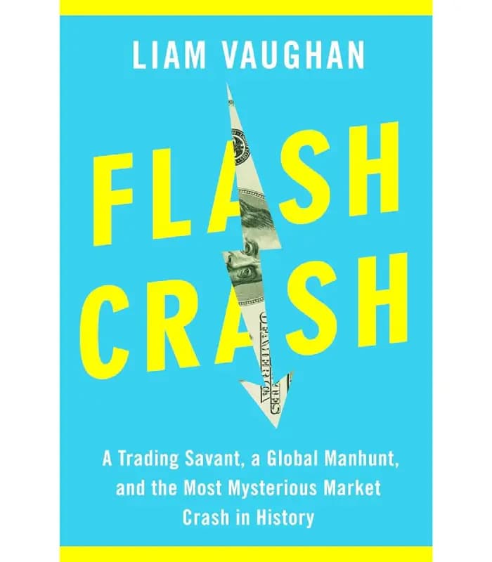 کتاب Flash Crash: A Trading Savant, a Global Manhunt, and the Most Mysterious Market Crash in History (فلش کرش: نابغهای در معاملهگری، یک تعقیب جهانی و مرموزترین سقوط تاریخ بازار) اثر لیام وان | نسخه