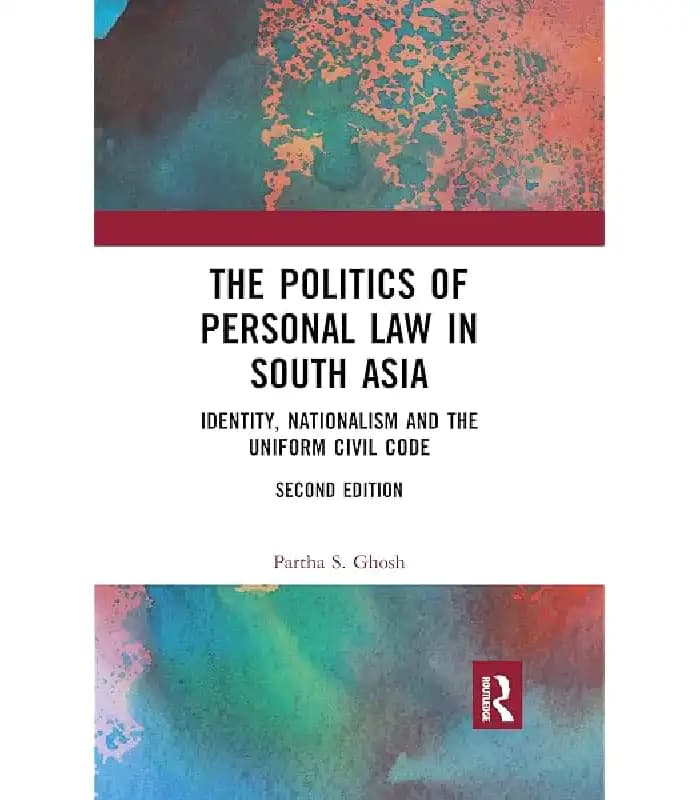 کتاب The Politics of Personal Law in South Asia: Identity and Nationalism (سیاست قوانین شخصی در جنوب آسیا: هویت و ملی‌گرایی) اثر پارتا اس. گوش | نسخه انگلیسی PDF