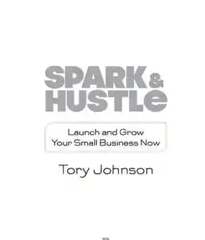 دانلود کتاب Spark & Hustle: Launch and Grow Your Small Business Now – Spark & Hustle: اکنون کسب و کار…