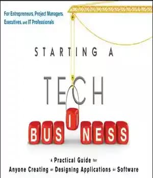 دانلود کتاب Starting a Tech Business: A Practical Guide for Anyone Creating or Designing Applications or Software – راه اندازی…