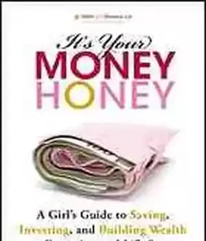 دانلود کتاب It’s your money, honey: a girl’s guide to saving, investing, and building wealth at every age and life…