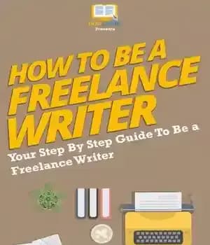 دانلود کتاب How to Be a Freelance Writer: Your Step By Step Guide To Be a Freelance Writer – چگونه…