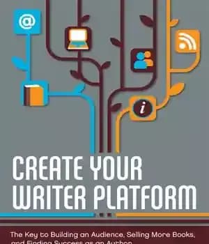 دانلود کتاب Create Your Writer Platform: The Key to Building an Audience, Selling More Books, and Finding Success as an…