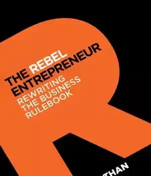 دانلود کتاب The Rebel Entrepreneur: Rewriting the Business Rulebook – کارآفرین شورشی: بازنویسی کتاب قوانین تجارت