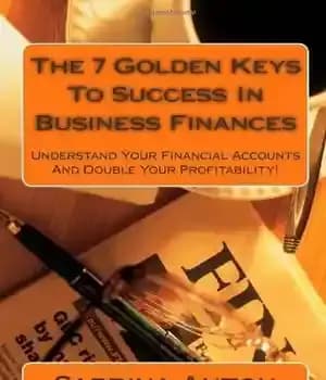 دانلود کتاب The 7 Golden Keys to Success in Business Finances: Understand Your Financial Accounts and Double Your Profitability! –…