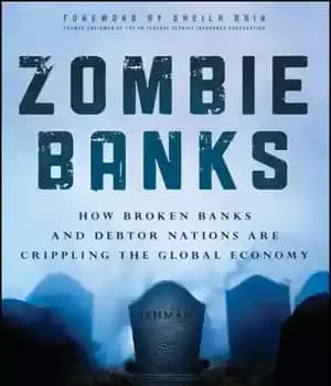 دانلود کتاب Zombie banks: how broken banks and debtor nations are crippling the global economy – بانکهای زامبی: چقدر بانک…