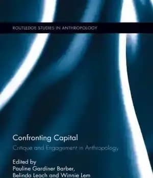 دانلود کتاب Confronting capital: critique and engagement in anthropology – مقابله با سرمایه: نقد و درگیری در انسان شناسی