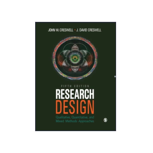Research Design: Qualitative, Quantitative and Mixed Methods Approaches 5th Edition