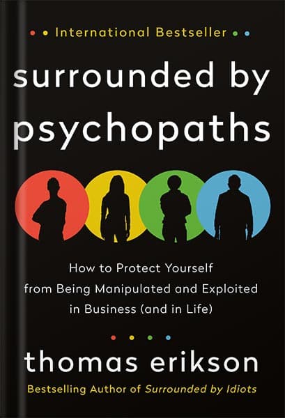 دانلود کتاب Surrounded by Psychopaths: How to Protect Yourself from Being Manipulated and Exploited in Business (and in Life) [The Surrounded by Idiots Series] by Thomas Erikson