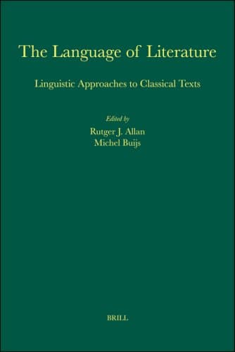 The Language of Literature: Linguistic Approaches to Classical Texts (Amsterdam Studies in Classical Philology – Vol. 13)