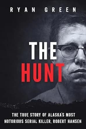 و دانلود نسخه کامل کتاب زبان اصلی The Hunt: The True Story of Alaska’s Most Notorious Serial Killer, Robert Hansen (True Crime) PDF | دانلود کتاب خارجی