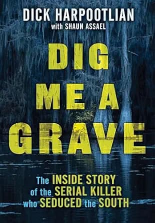 و دانلود نسخه کامل کتاب زبان اصلی Dig Me a Grave: The Inside Story of the Serial Killer Who Seduced the South PDF | دانلود کتاب خارجی
