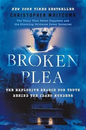 و دانلود نسخه کامل کتاب زبان اصلی Broken Plea: The Explosive Search for Truth Behind the Idaho Murders PDF | دانلود کتاب خارجی