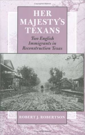 دانلود کتاب Her Majesty’s Texans: Two English Immigrants in Reconstruction Texas (Centennial Series of the Association of Former Students, Texas a & M University)