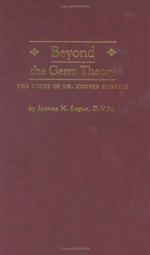 دانلود کتاب Beyond the Germ Theory: The Story of Dr. Cooper Curtice