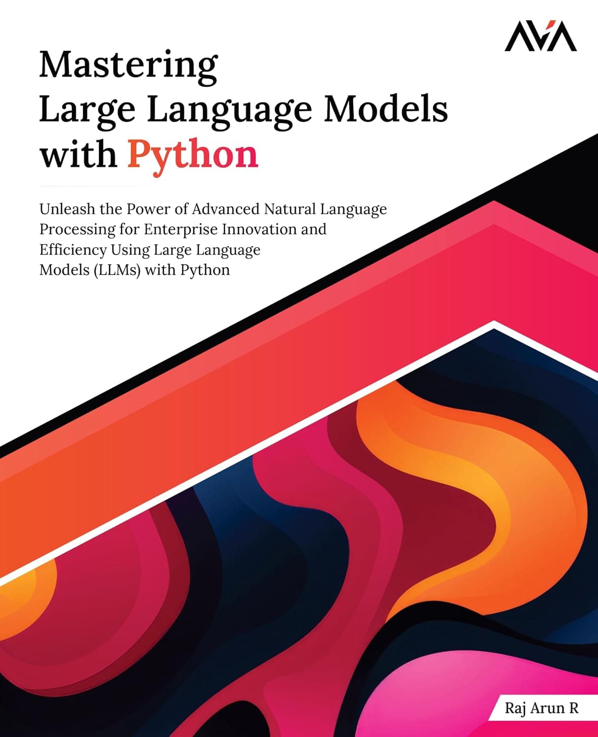 کتاب تسلط بر مدل‌های زبانی بزرگ با پایتون (Mastering Large Language Models with Python) نسخه انگلیسی PDF | راج آرون