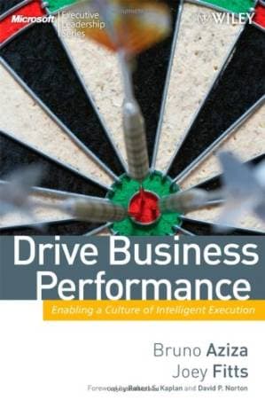 دانلود کتاب Drive Business Performance: Enabling a Culture of Intelligent Execution (Microsoft Executive Leadership Series)