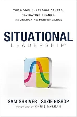 و دانلود نسخه کامل کتاب زبان اصلی Situational Leadership®: The Model for Leading Others, Navigating Change, and Unlocking Performance | دانلود کتاب خارجی