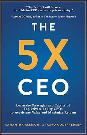 و دانلود نسخه کامل کتاب زبان اصلی The 5x CEO: Learn the Strategies and Tactics of Top Private Equity CEOs to Accelerate Value and Maximize Returns | دانلود کتاب خارجی
