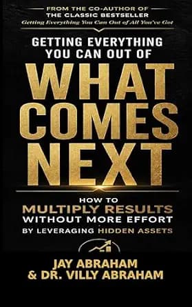 و دانلود نسخه کامل کتاب زبان اصلی Getting Everything You Can Out of What Comes Next: How to Multiply Results Without More Effort by Leveraging Hidden Assets | دانلود کتاب خارجی