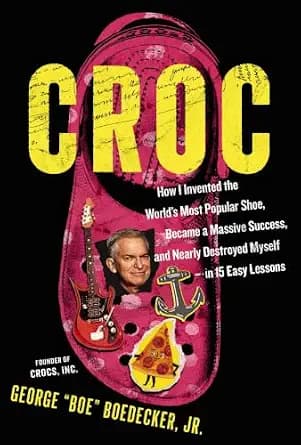 و دانلود نسخه کامل کتاب زبان اصلی Croc: How I Invented the World’s Most Popular Shoe, became a Massive Success, and Nearly Destroyed Myself—in 15 Easy Lessons | دانلود کتاب خارجی