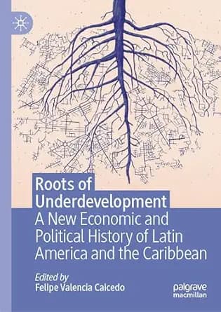 و دانلود نسخه کامل کتاب زبان اصلی Roots of Underdevelopment: A New Economic and Political History of Latin America and the Caribbean PDF | دانلود کتاب خارجی