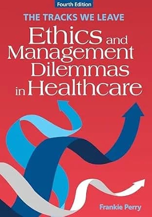 و دانلود نسخه کامل کتاب زبان اصلی The Tracks We Leave: Ethics and Management Dilemmas in Healthcare, Fourth Edition PDF | دانلود کتاب خارجی