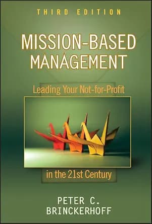 و دانلود نسخه کامل کتاب زبان اصلی Mission-Based Management: Leading Your Not-for-Profit In the 21st Century (Wiley Nonprofit Law, Finance and Management Series Book 231) PDF | دانلود کتاب خارجی