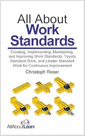 و دانلود نسخه کامل کتاب زبان اصلی All About Work Standards: Creating, Implementing, Maintaining, and Improving Work Standards, Toyota Standard Work, and Leader Standard Work for Continuous Improv