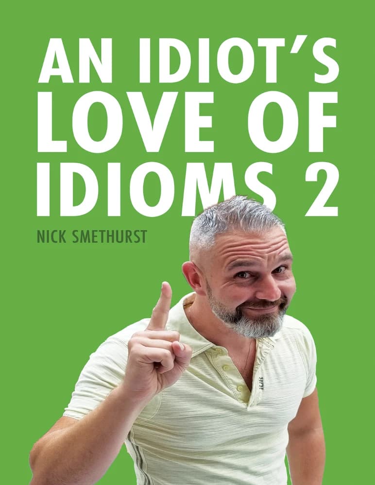 کتاب An Idiot’s Love of Idioms 2 (عشق یک احمق به اصطلاحات 2) نسخه انگلیسی PDF | نیک اسمِت‌هرست