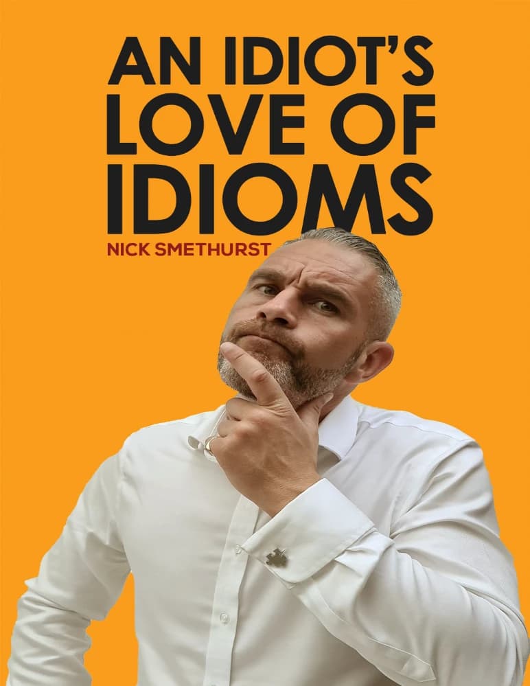 کتاب An Idiot’s Love of Idioms 1 (عشق یک احمق به اصطلاحات 1) نسخه انگلیسی PDF | نیک اسمِت‌هرست