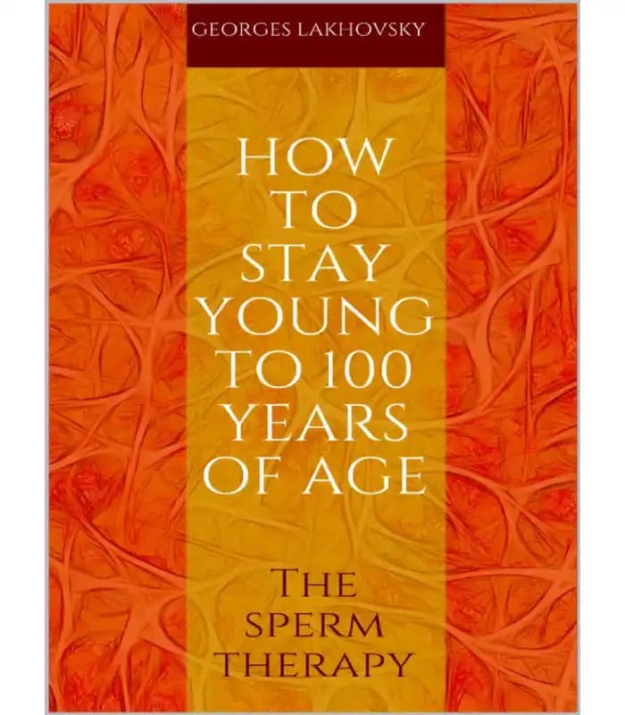 کتاب How to Stay Young to 100 Years of Age (چگونه تا ۱۰۰ سالگی جوان بمانیم) اثر ژرژ لاخوفسکی | نسخه انگلیسی PDF