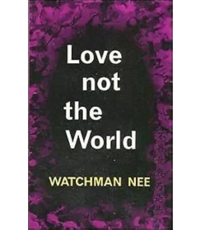 کتاب Love Not the World (دنیا را دوست مدارید) اثر واچمن نی | نسخه انگلیسی PDF