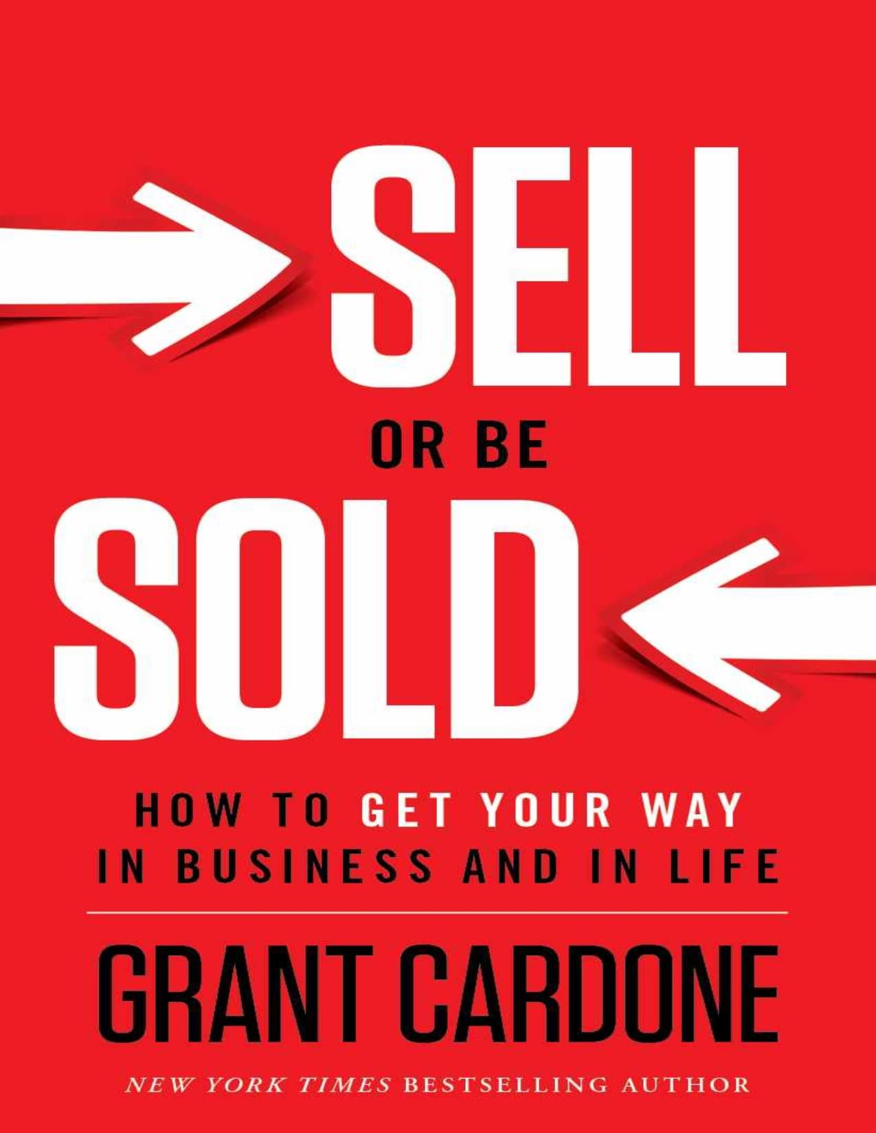 کتاب Sell or Be Sold : How to Get Your Way in Business and in Life | بفروش یا فروخته شو: چگونه در کسب و کار و زندگی به خواسته‌هایتان برسید | اثر Grant Cardone | فایل PDF | نسخه اصلی انگلیسی