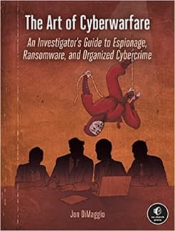 کتاب The Art of Cyberwarfare: An Investigator’s Guide to Espionage, Ransomware, and Organized Cybercrime