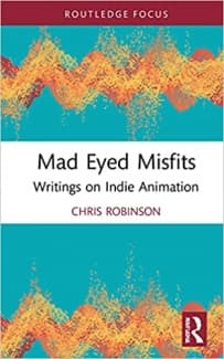 کتاب Mad Eyed Misfits: Writings on Indie Animation (Focus Animation)