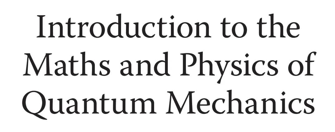 کتاب Introduction to the Maths and Physics of Quantum Mechanics — تصویر ۲