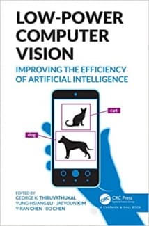 کتاب Low-Power Computer Vision: Improve the Efficiency of Artificial Intelligence (Chapman & Hall/CRC Computer Vision)